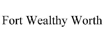 FORT WEALTHY WORTH