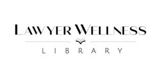 LAWYER WELLNESS LIBRARY
