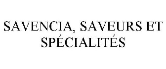 SAVENCIA, SAVEURS ET SPÉCIALITÉS