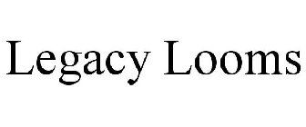 LEGACY LOOMS
