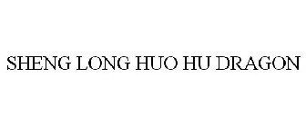 SHENG LONG HUO HU DRAGON