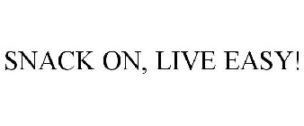 SNACK ON, LIVE EASY!