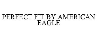 PERFECT FIT BY AMERICAN EAGLE