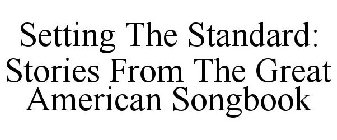 SETTING THE STANDARD: STORIES FROM THE GREAT AMERICAN SONGBOOK