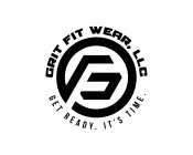 GF GRIT FIT WEAR, LLC GET READY. IT'S TIME.