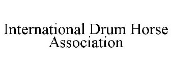 INTERNATIONAL DRUM HORSE ASSOCIATION