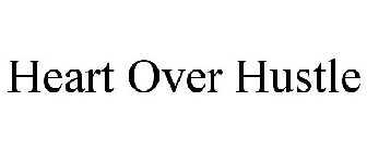 HEART OVER HUSTLE