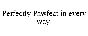 PERFECTLY PAWFECT IN EVERY WAY!