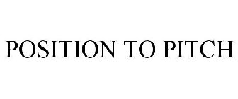 POSITION TO PITCH