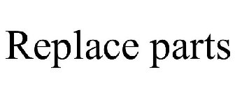 REPLACE PARTS