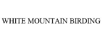 WHITE MOUNTAIN BIRDING