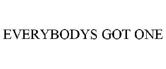 EVERYBODYS GOT ONE
