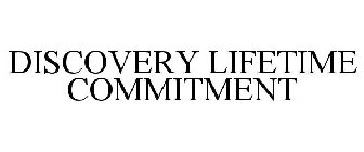 DISCOVERY LIFETIME COMMITMENT