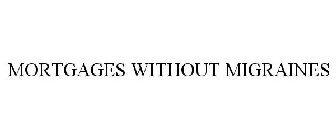 MORTGAGES WITHOUT MIGRAINES
