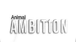 ANIMAL AMBITION