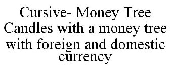 CURSIVE- MONEY TREE CANDLES WITH A MONEY TREE WITH FOREIGN AND DOMESTIC CURRENCY