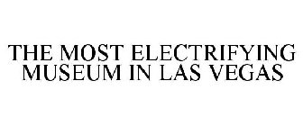 THE MOST ELECTRIFYING MUSEUM IN LAS VEGAS