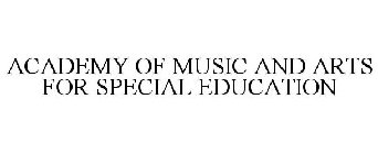 ACADEMY OF MUSIC AND ARTS FOR SPECIAL EDUCATION