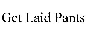 GET LAID PANTS