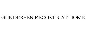 GUNDERSEN RECOVER AT HOME