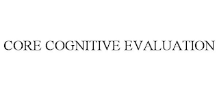 CORE COGNITIVE EVALUATION