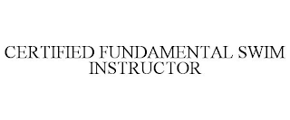 CERTIFIED FUNDAMENTAL SWIM INSTRUCTOR