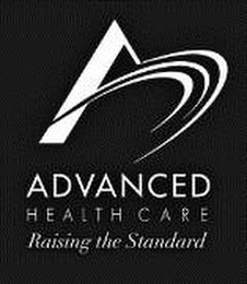 A ADVANCED HEALTH CARE RAISING THE STANDARD