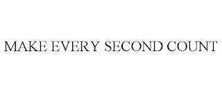 MAKE EVERY SECOND COUNT