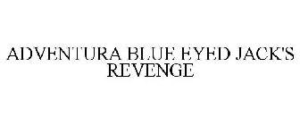 ADVENTURA BLUE EYED JACK'S REVENGE