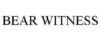 BEAR WITNESS