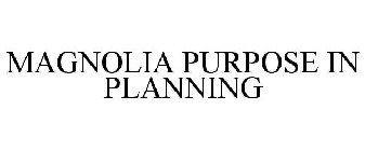 MAGNOLIA PURPOSE IN PLANNING