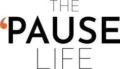 THE 'PAUSE LIFE