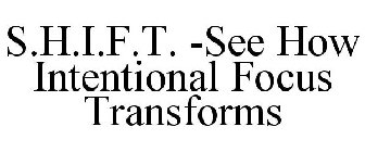 S.H.I.F.T. -SEE HOW INTENTIONAL FOCUS TRANSFORMS