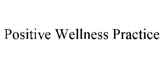 POSITIVE WELLNESS PRACTICE