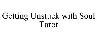 GETTING UNSTUCK WITH SOUL TAROT