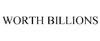WORTH BILLIONS