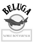 BELUGA NOBLE BOTANICALS