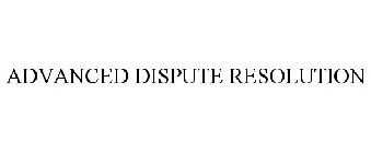 ADVANCED DISPUTE RESOLUTION