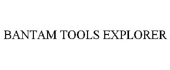 BANTAM TOOLS EXPLORER