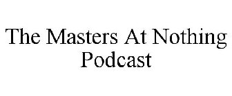 THE MASTERS AT NOTHING PODCAST