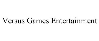 VERSUS GAMES ENTERTAINMENT