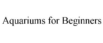 AQUARIUMS FOR BEGINNERS