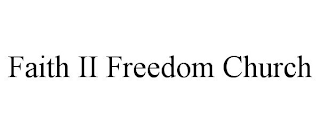 FAITH II FREEDOM CHURCH