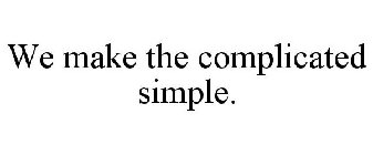 WE MAKE THE COMPLICATED SIMPLE.