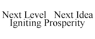 NEXT LEVEL NEXT IDEA IGNITING PROSPERITY