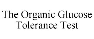 THE ORGANIC GLUCOSE TOLERANCE TEST