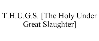 T.H.U.G.S. [THE HOLY UNDER GREAT SLAUGHTER]