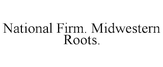 NATIONAL FIRM. MIDWESTERN ROOTS.