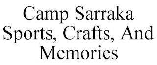 CAMP SARRAKA SPORTS, CRAFTS, AND MEMORIES