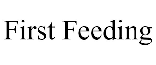 FIRST FEEDING